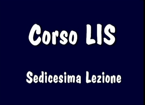 Corso LIS "1° e 2° livello" - 16° Lezione